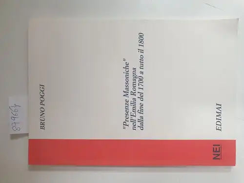 Poggi, Bruno: Presenze Massoniche nell'Emilia Romagna dalla fine del 1700 a tutto il 1800. 