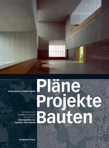 Meuser, Philipp und Daniela Pogade: Pläne Projekte Bauten 
 Architektur und Städtebau in Leipzig 2000 bis 2015. 