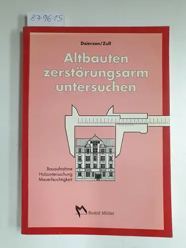 Dzierzon, Michael und Johannes Zull: Altbauten zerstörungsarm untersuchen 
 Bestandsaufnahme : Holzuntersuchung : Mauerfeuchtigkeit. 