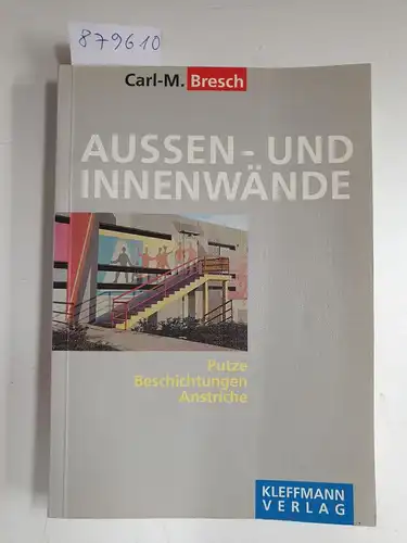 Bresch, Carl-M: Aussen- und Innenwände 
 Putze : Beschichtungen : Anstriche. 