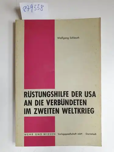 Schlauch, Wolfgang: Rüstungshilfe der USA an die Verbündeten im zweiten Weltkrieg. 