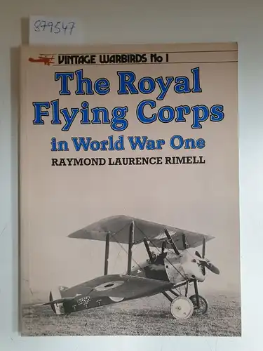 Rimell, Raymond Laurence: The Royal Flying Corps in World War One (Vintage warbirds No.1). 