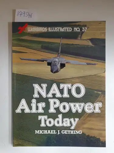 Gething, Michael J: NATO Air Power Today (Warbirds Illustrated, Band 37). 