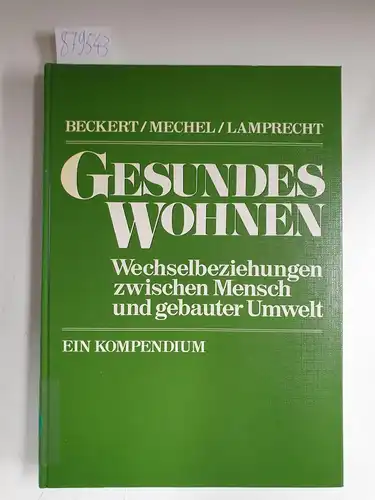 Beckert, J., F.P. Mechel und H.-O. Lamprecht (Hrsg.): Gesundes Wohnen : Wechselbeziehungen zwischen Mensch und gebauter Umwelt 
 Ein Kompendium. 