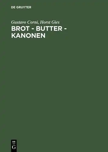 Corni, Gustavo und Horst Gies: Brot - Butter - Kanonen : die Ernährungswirtschaft in Deutschland unter der Diktatur Hitlers. 