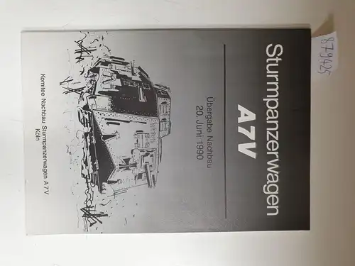 Komitee Nachbau Sturmpanzerwagen A 7V: Sturmpanzerwagen A7V : Übergabe Nachbau 20. Juni 1990 
 Festschrift anläßlich der Übergabe des Nachbaus des Sturmpanzerwagens A7V an das Panzermuseum in Münster. 