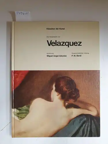 Asturias, Miguel Angel (Einführung) und Pietro Maria Bardi: Das Gesamtwerk von Velazquez 
 (Klassiker der Kunst : hg. von Paolo Lecaldano). 