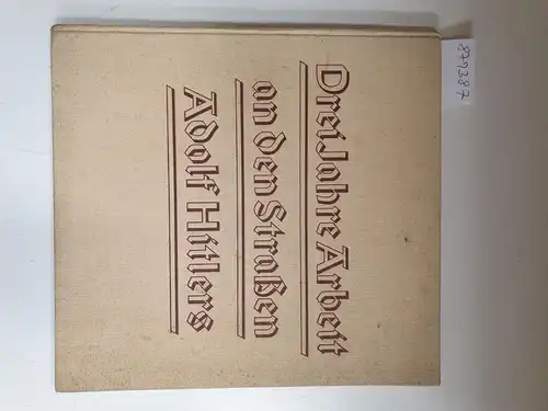 Generalinspektor für das Deutsche Strassenwesen (Hrsg.): Drei Jahre Arbeit an den Straßen Adolf Hitlers. 