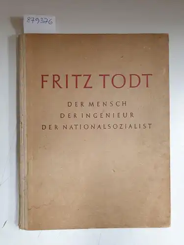 Schönleben, Eduard: Fritz Todt : Der Mensch, der Ingenieur, der Nationalsozialist : (sehr gutes Exemplar). 