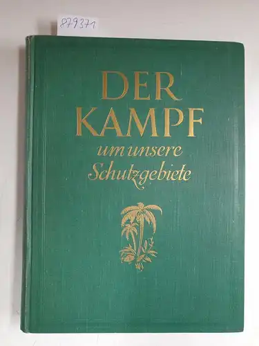 Abs, Josef Maria: Der Kampf um unsere Schutzgebiete. Unsere Kolonien einst und jetzt. Ein Beitrag zur Wiedergewinnung unserer Kolonien. Eine Lebensfrage für unser deutsches Volk. 