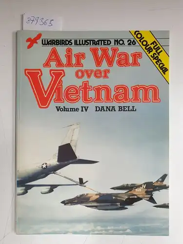 Bell, Dana: Air War Over Vietnam: vol. 4
 (= War Illustrated No.26). 