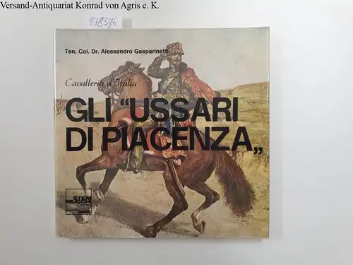 Gasparinetti, Alessandro: Gli  "Ussari di Piacenza" : Cavalleria D´Italia - vom Autor signiertes Exemplar 
 (= le forze armate italiane, collana di Monografie Storico-Militari No.1). 