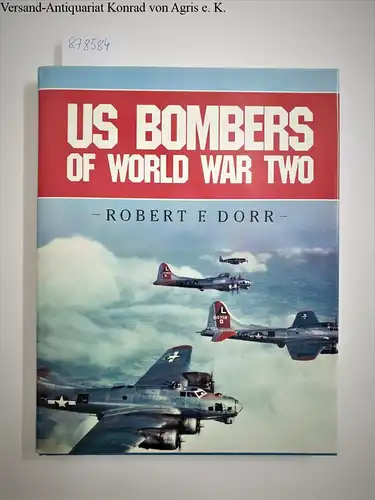 Dorr, Robert F: US Bombers of World War Two. 