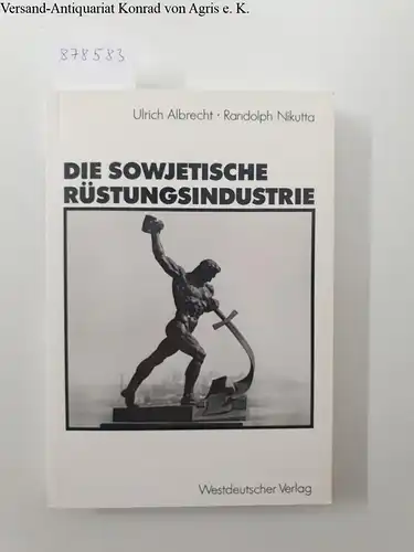 Albrecht, Ulrich und Randolph Nikutta: Die sowjetische Rüstungsindustrie. 