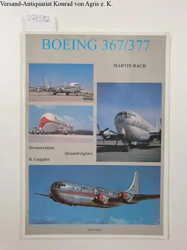 Bach, Martin: Boeing 367/377 : Stratocruiser, Stratofreighter & Guppies. 