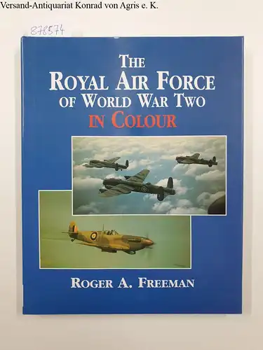 Freeman, Roger A: The Royal Airforce of World War Two in Colour. 
