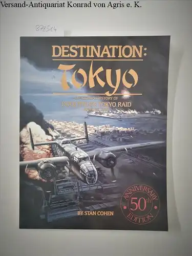 Cohen, Stan: Destination Tokyo: A Pictorial History of Doolittle's Tokyo Raid, April 18, 1942. 