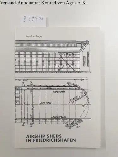 Meighörner, Wolfgang and Manfred Bauer: Airship Sheds in Friedrichshafen. 