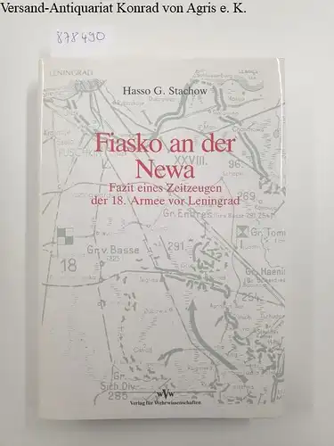 Stachow, Hasso G: Fiasko an der Newa : Die Blockade Leningrads : Fazit eines Zeitzeugen der 18. Armee von Leningrad : (Buch in sehr gutem Zustand). 