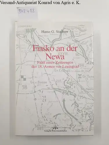 Stachow, Hasso G: Fiasko an der Newa : Die Blockade Leningrads : Fazit eines Zeitzeugen der 18. Armee von Leningrad. 