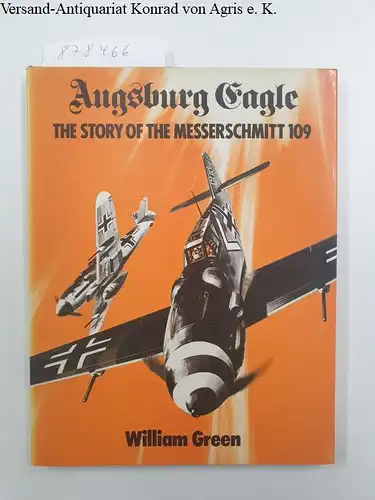 Green, William: Augsburg Eagle: Story of the Messerschmitt Bf 109. 