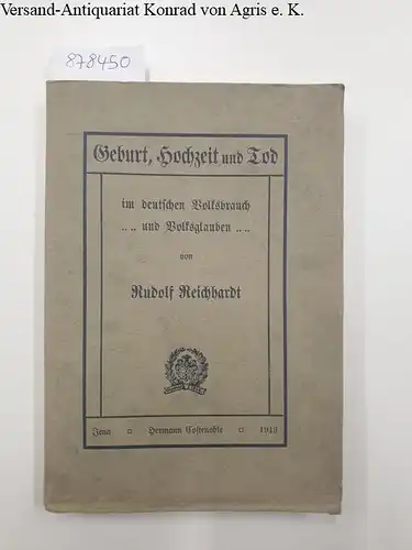 Reichhardt, Rudolf: Geburt, Hochzeit und Tod im deutschen Volksbrauch und Volksglauben. 