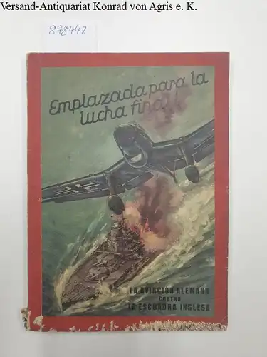 Schulze, Hans Georg und Theo Matejko: Emplazada para la lucha final! La aviación alemana contra la escuadra inglesa. 