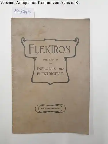 zu: Influenzmaschine - frühe Röntgen-Technik, ohne Autorenangabe: Elektron : Die Lehre der Influenz - Elektricität. 