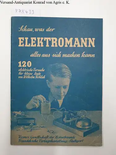 Fröhlich, Wilhelm: Schau was der Elektro-Mann alles aus sich machen kann 
 120 elektrische Versuche für kleine Leute. 