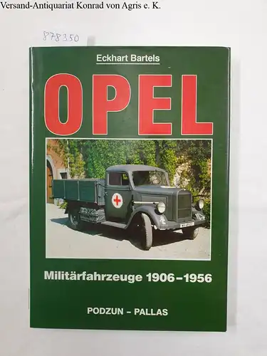 Bartels, Eckhart: Opel : Militärfahrzeuge 1906-1956. 