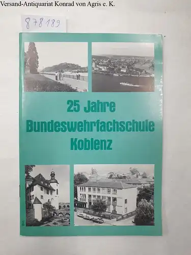 Kowalski, Johannes: 25 Jahre Bundeswehrfachschule Koblenz. Ein Vierteljahrhundert Bundeswehrfachschule Koblenz. 
