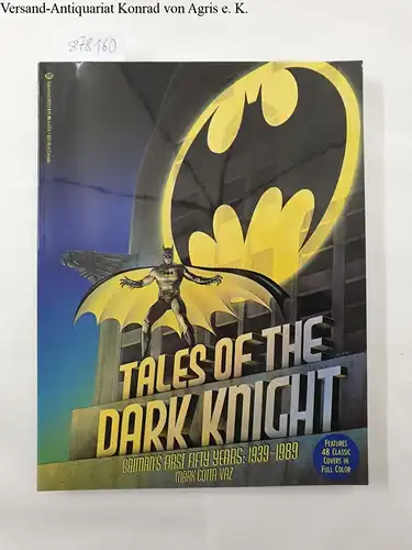 Vaz, Mark: Tales of the Dark Knight: Batman`s first fifty years: 1939-1989 Features 48 classic covers in full color. 