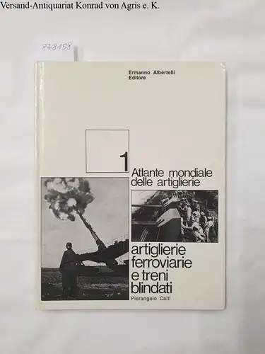 Caiti, Pierangelo: Artiglierie ferroviarie e treni blindati 
 (Atlante mondiale delle artiglierie : Vol. 1). 
