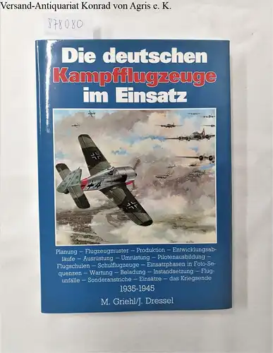 Griehl, Manfred und Joachim Dressel: Die deutschen Kampfflugzeuge im Einsatz : 1935-1945. 