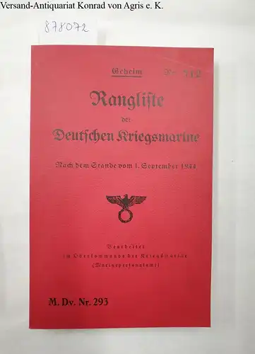 Oberkommando der Kriegsmarine (Hrsg.): Geheim : Rangliste der Deutschen Kriegsmarine : Nach dem Stande vom 1. Sept. 1944 : (Reprint). 