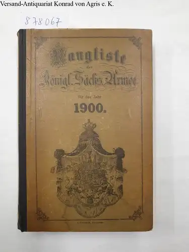 Kriegsministerium der Sächsischen Armee (Hrsg.): Rangliste der königlich Sächsischen Armee für das Jahr 1900. 
 (Nach dem Stande vom 1. Januar 1900). 