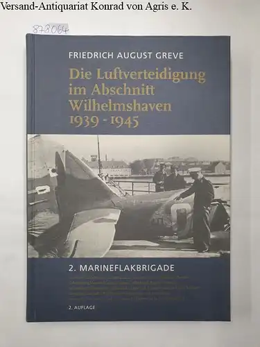 Greve, Friedrich August: Die Luftverteidigung im Abschnitt Wilhelmshaven 1939-1945 
 2. Marineflakbrigade. 