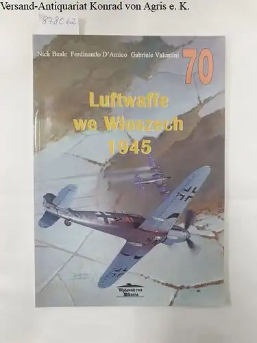 Beale, Nick, Ferdinando D'Amico und Gabriele Valentini: Luftwaffe we Wloszech 1945 
 (No. 70). 