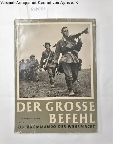Oberkommando der Wehrmacht (Hrsg.): Der Grosse Befehl : (Erstausgabe) 
 Der Sieg im Westen in 100 Bilddokumenten. 