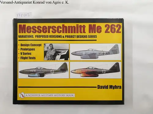 Myhra, David: Messerschmidt Me 262 : Variations, Proposed Versions & Project Designs Series : (Buch in sehr gutem Zustand)
 Design Concept : Prototypes V Series : Flight Tests. 