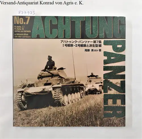 Bitoh, Mitsuru: Achtung Panzer : No. 7 : Pz.Kpfw. I / Pz. Kpfw. II : Series And Variants : (Japanese Edition). 