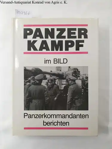 Fey, Will: Panzerkampf im Bild : Panzerkommandanten berichten. 