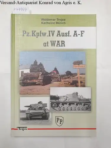 Trojca, Waldemar und Karlheinz Münch: Pz.Kpfw. IV : Ausf. A-F : at War. 