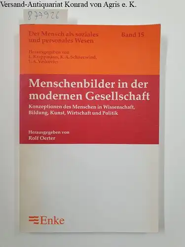 Oerter, Rolf (Herausgeber): Menschenbilder in der modernen Gesellschaft : Konzeptionen des Menschen in Wissenschaft, Bildung, Kunst, Wirtschaft und Politik. 