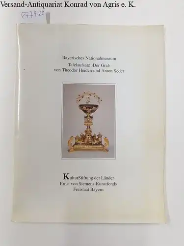 Bayrisches Nationalmuseum und Kulturstiftung der Länder: Bayerisches Nationalmuseum: Tafelaufsatz " Der Gral" von Theodor Heiden und Anton Seder. 