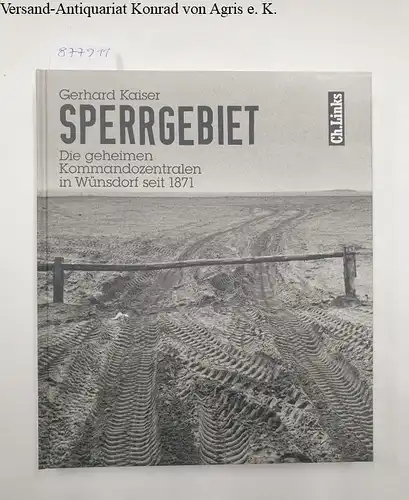 Kaiser, Gerhard: Sperrgebiet : Die geheimen Kommandozentralen in Wünsdorf seit 1871. 