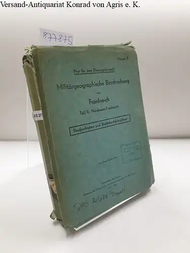 Generalstab des Heeres - Abteilung für Kriegskarten und Vermessungswesen: Militärgeographische Beschreibung von Frankreich : Mappe B :Teil II Nordwestfrankreich 
 Nur für den Dienstgebrauch!. 