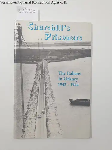 Macdonald, James: Churchill's Prisoners: Italians in Orkney, 1942-44. 