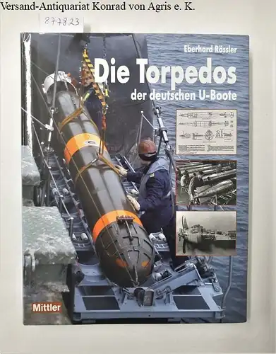 Rössler, Eberhard: Die Torpedos der deutschen U-Boote. 