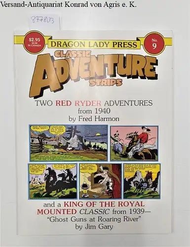 Crane, Roy and Jim Gary: Classic Adventure Strips No. 9
 Two Red Ryder Adventures from 1940 by Fred Harmon and A King of the Royal Mounted classic from 1939 -  "Ghostguns at Roaring River" by Jim Gary. 